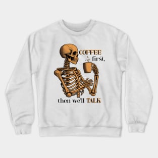 Funny Skeleton with Coffee, Dark Sarcastic Humor Crewneck Sweatshirt